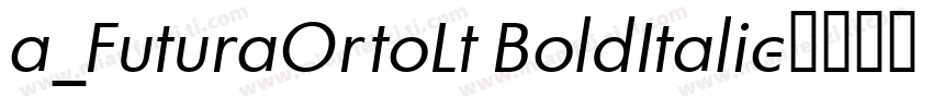 a_FuturaOrtoLt BoldItalic字体转换